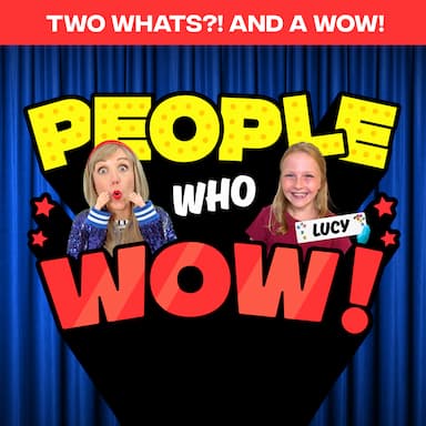 Two Whats?! And A Wow! People Who Wow Edition - Lucy - Guess the True Facts about This Extraordinary Kid!